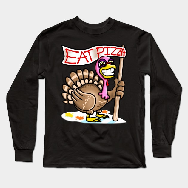 Eat Pizza Not Turkey Funny Thanksgiving Gift Long Sleeve T-Shirt by PnJ